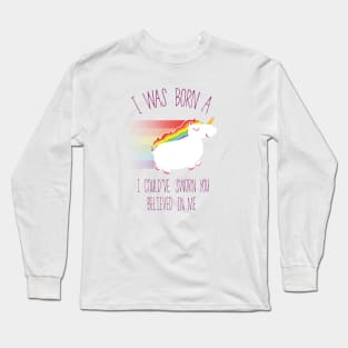 I Was Born (A Unicorn) Long Sleeve T-Shirt